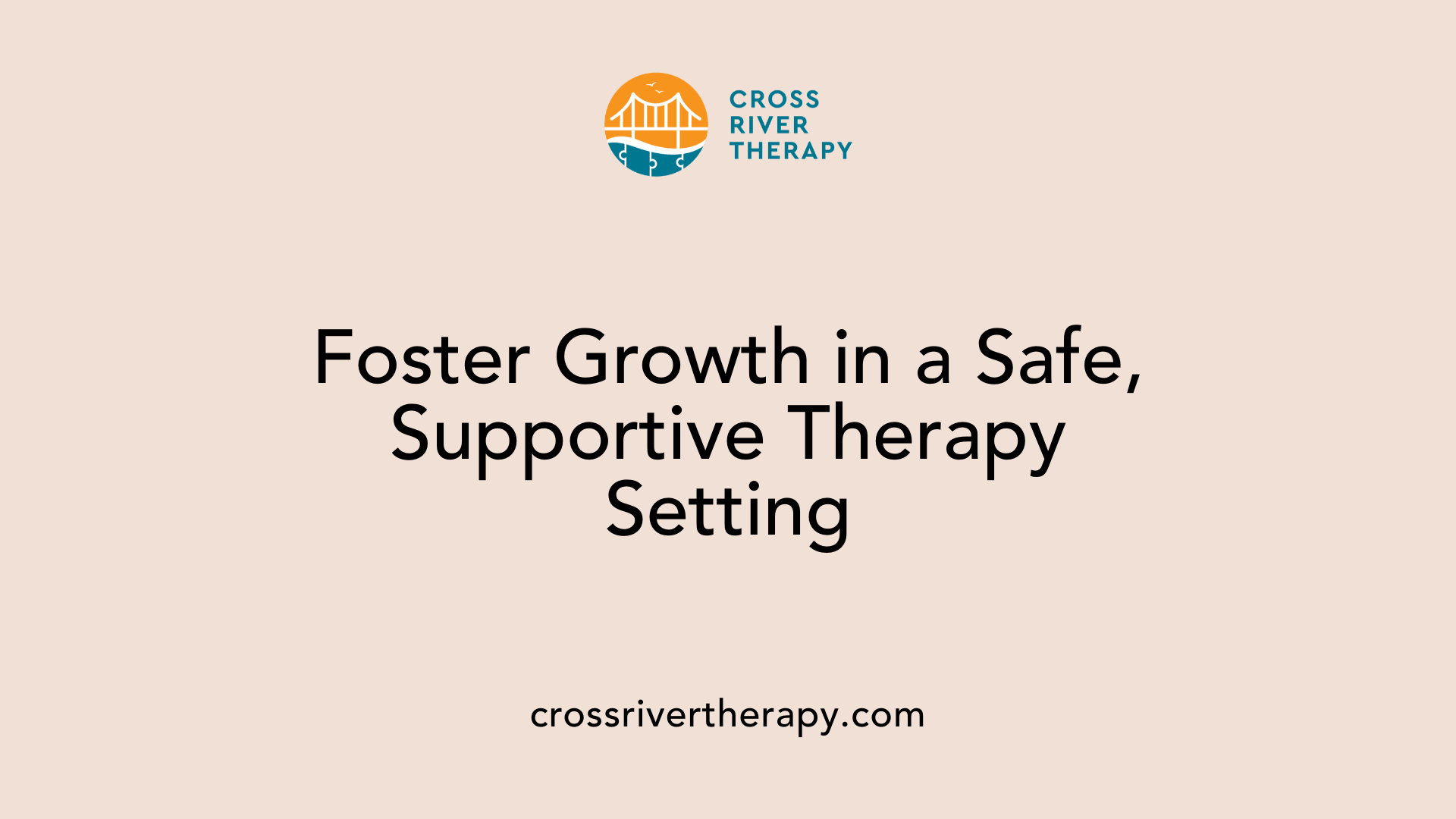 Foster Growth in a Safe, Supportive Therapy Setting