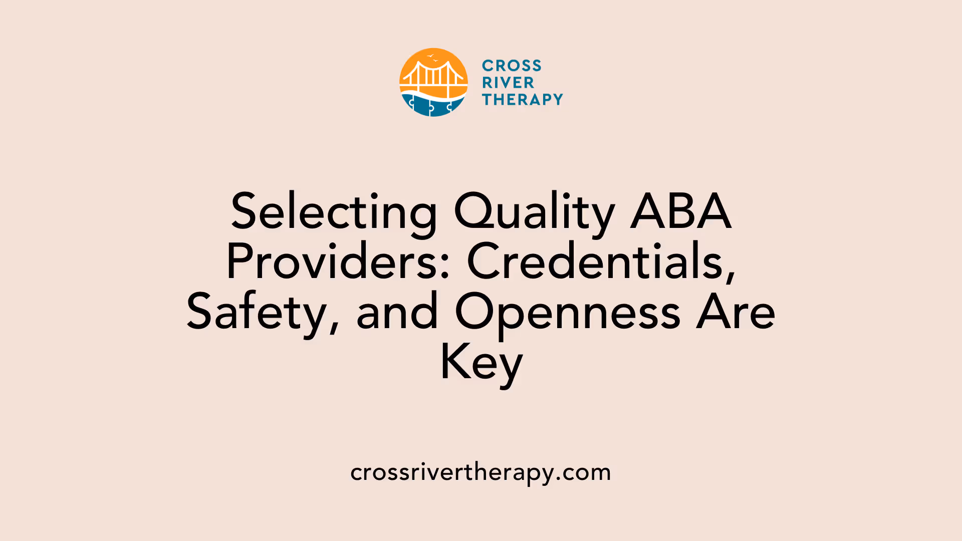 Selecting Quality ABA Providers: Credentials, Safety, and Openness Are Key