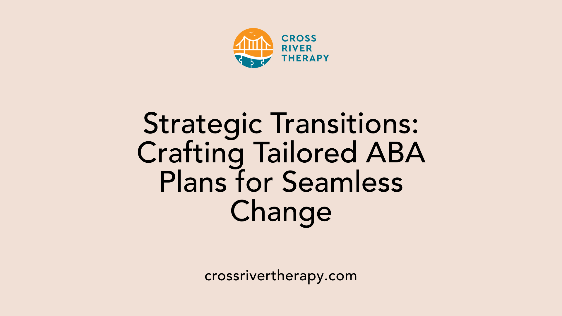 Strategic Transitions: Crafting Tailored ABA Plans for Seamless Change