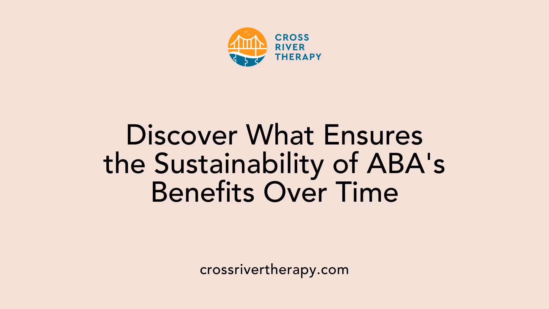 Discover What Ensures the Sustainability of ABA's Benefits Over Time