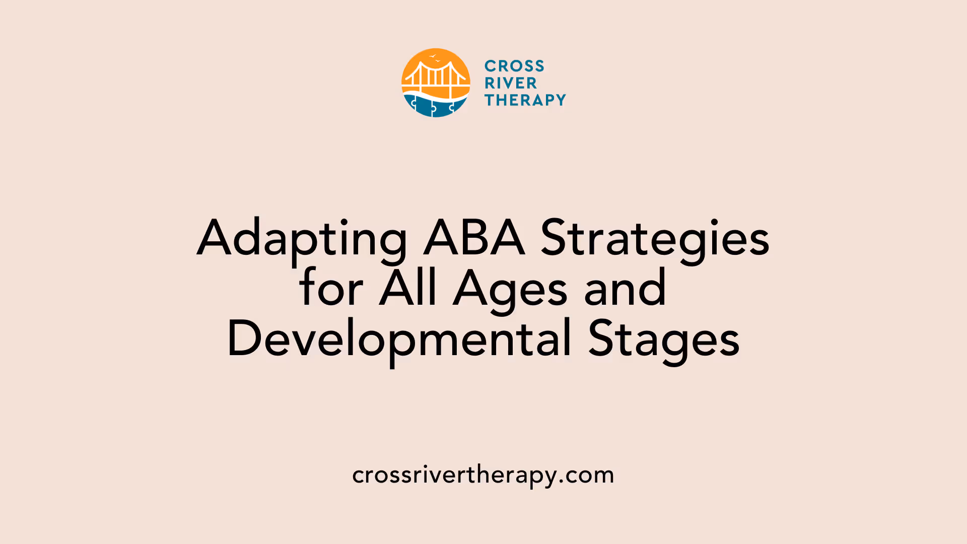 Adapting ABA Strategies for All Ages and Developmental Stages