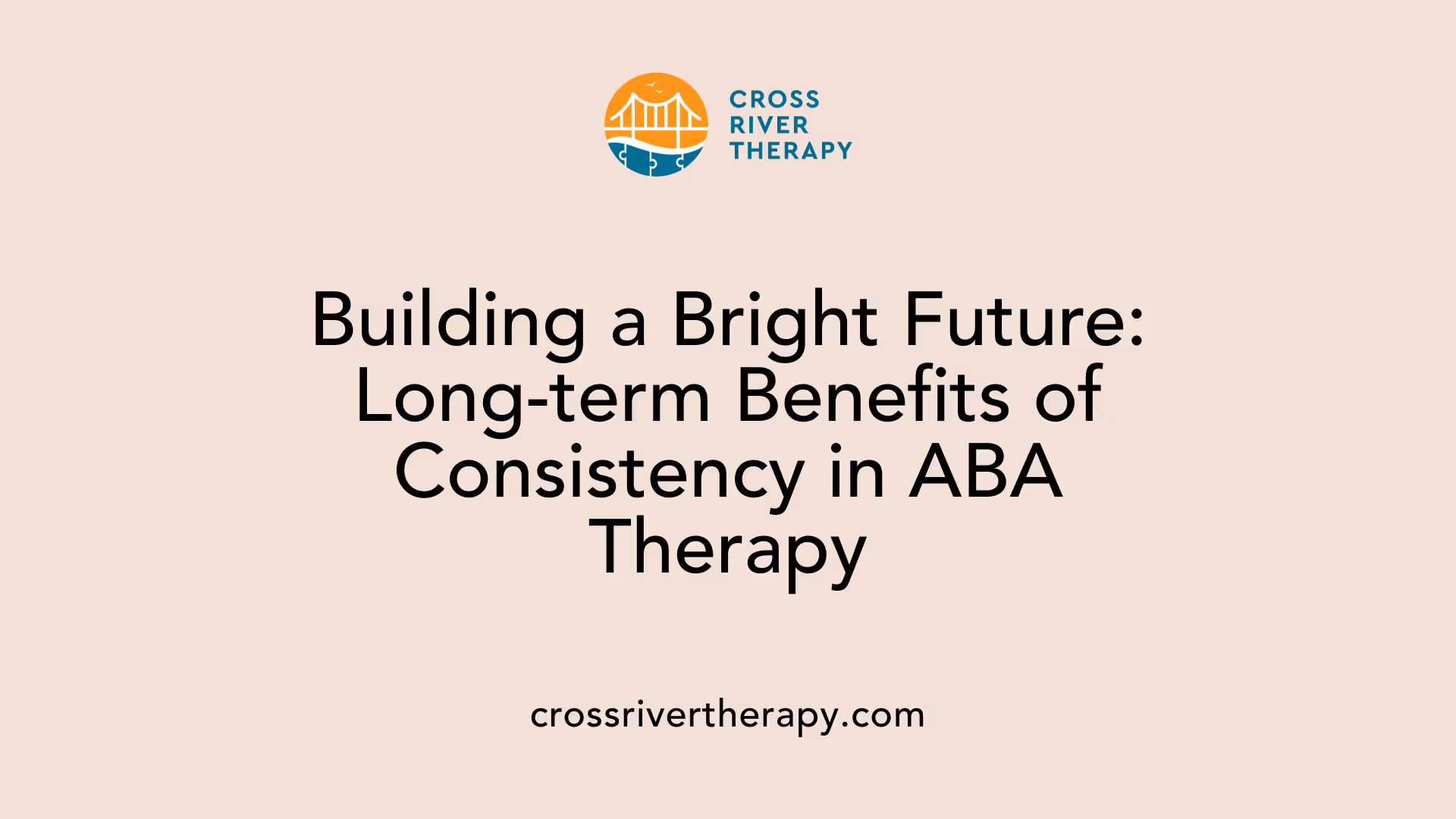 Building a Bright Future: Long-term Benefits of Consistency in ABA Therapy