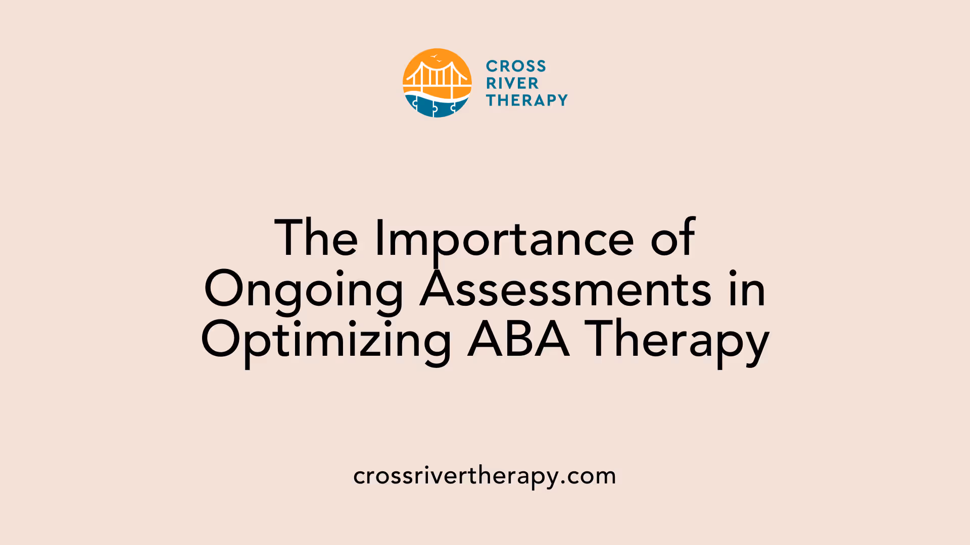 The Importance of Ongoing Assessments in Optimizing ABA Therapy