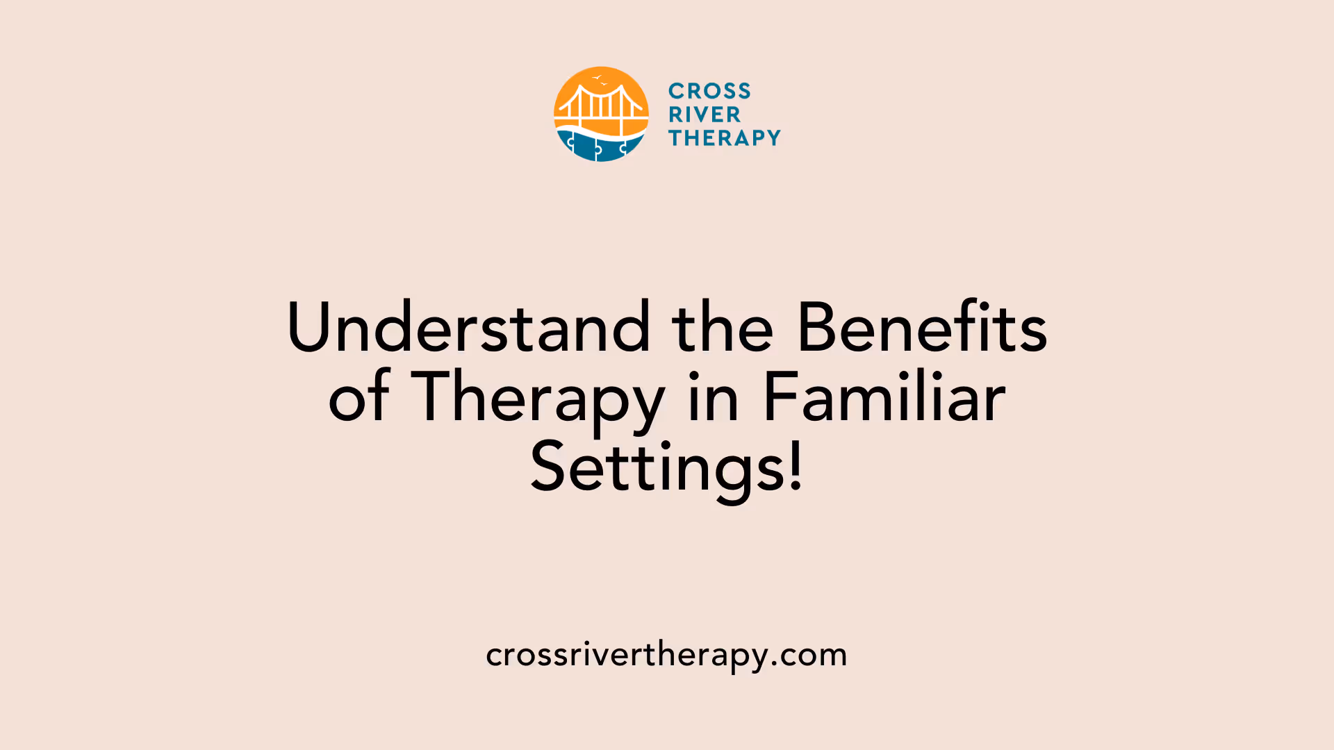 Understand the Benefits of Therapy in Familiar Settings!