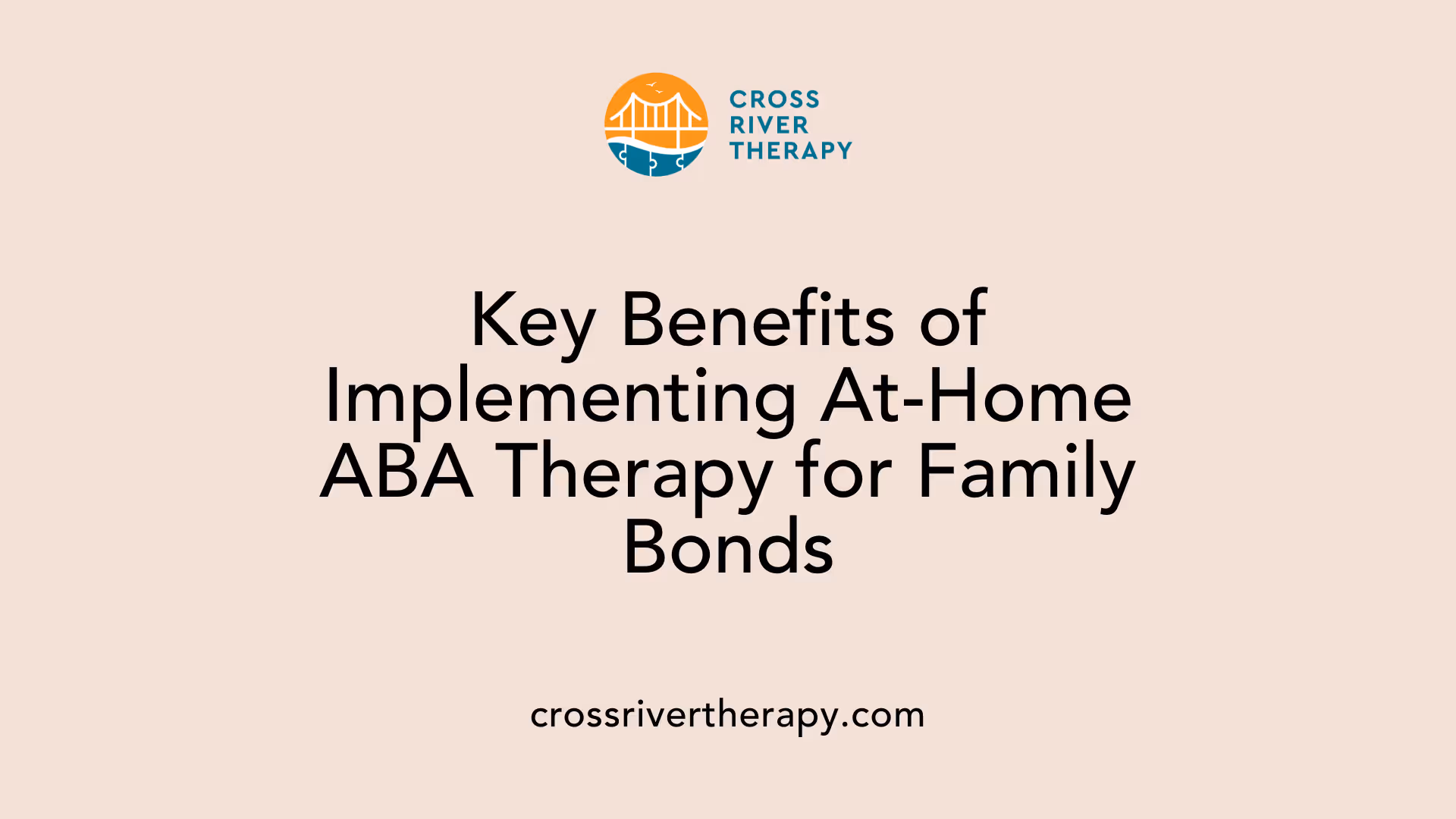 Key Benefits of Implementing At-Home ABA Therapy for Family Bonds