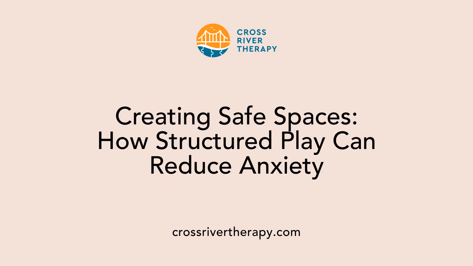 Creating Safe Spaces: How Structured Play Can Reduce Anxiety