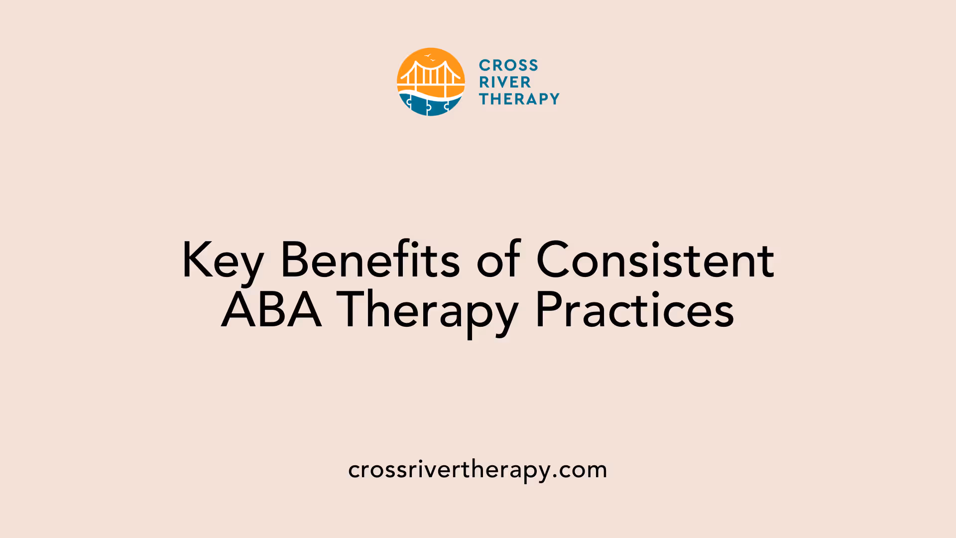 Key Benefits of Consistent ABA Therapy Practices