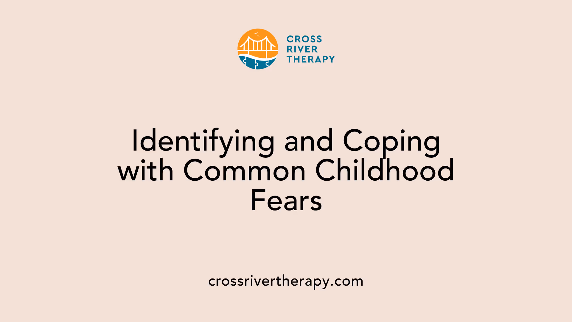 Identifying and Coping with Common Childhood Fears