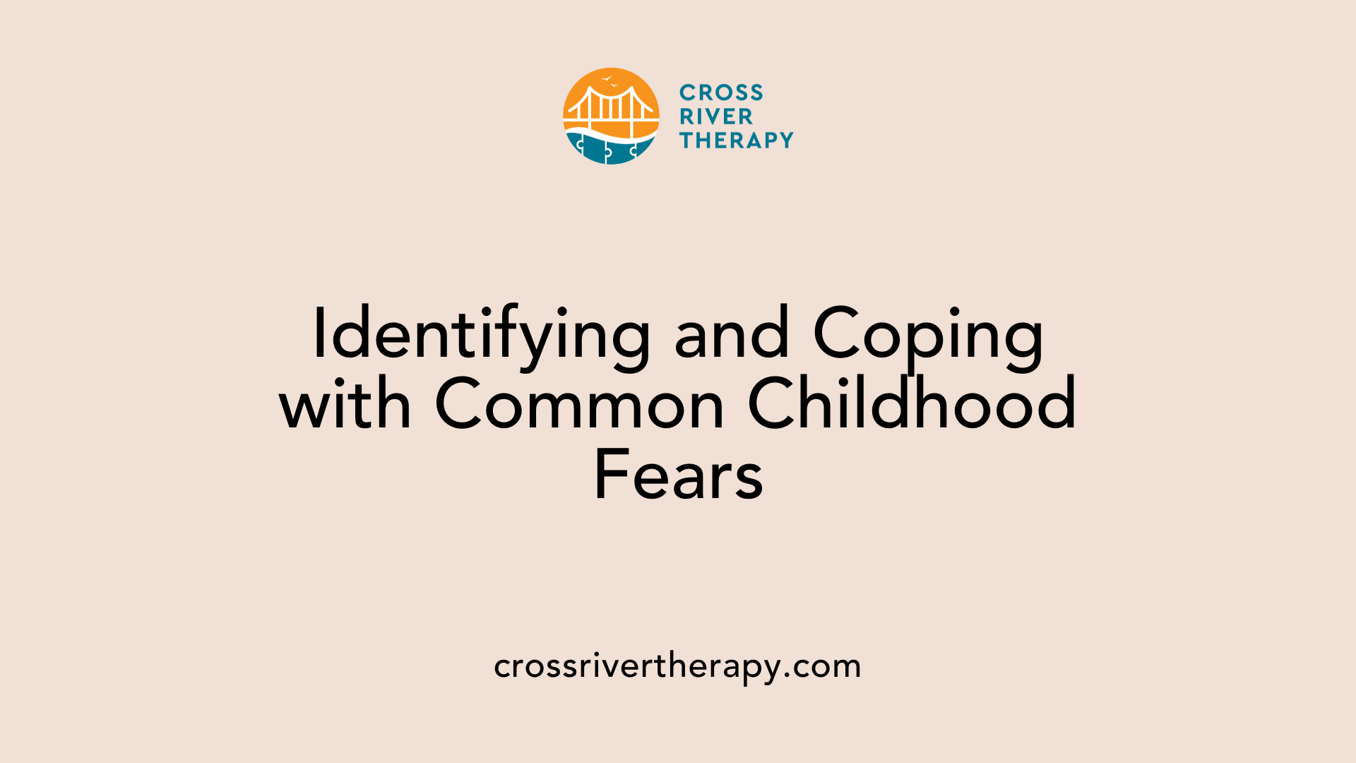 Identifying and Coping with Common Childhood Fears