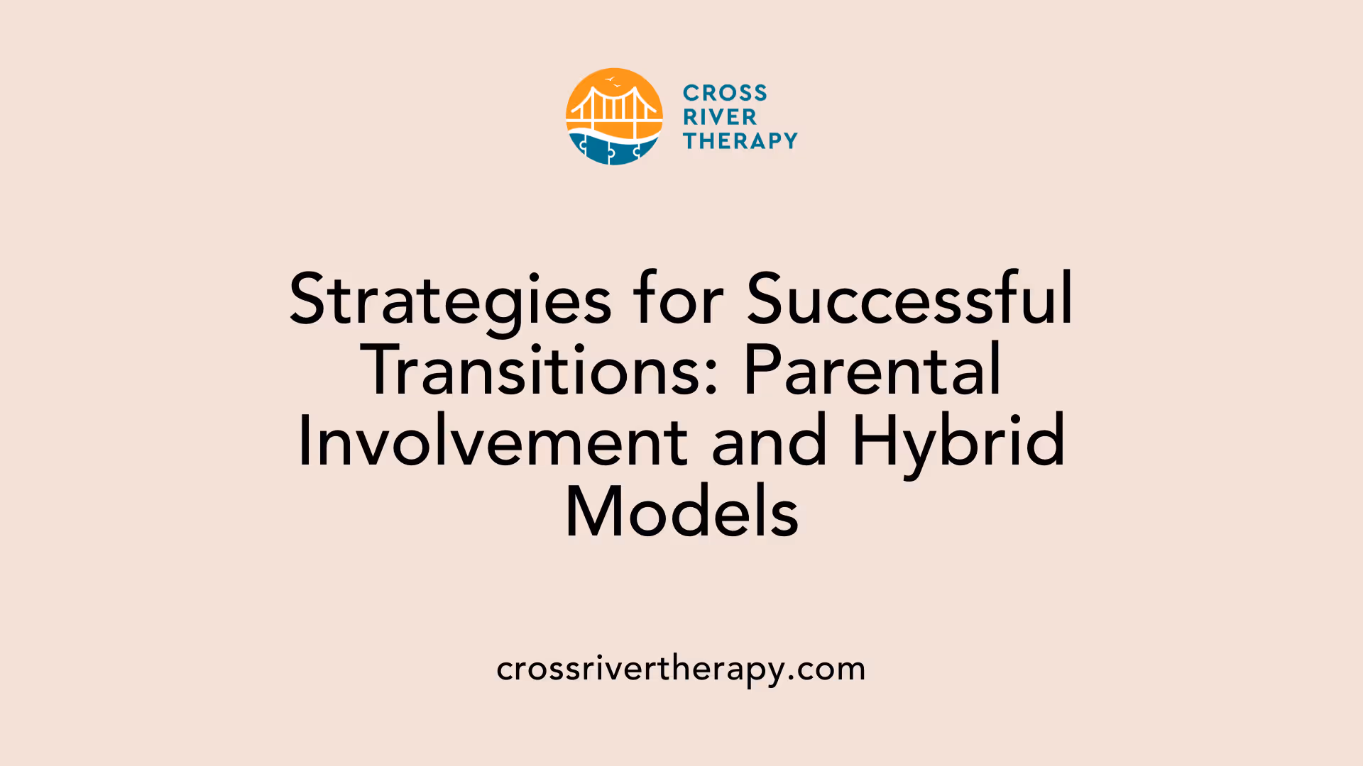Strategies for Successful Transitions: Parental Involvement and Hybrid Models