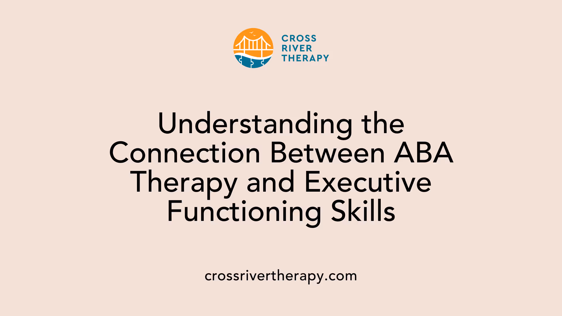 Understanding the Connection Between ABA Therapy and Executive Functioning Skills