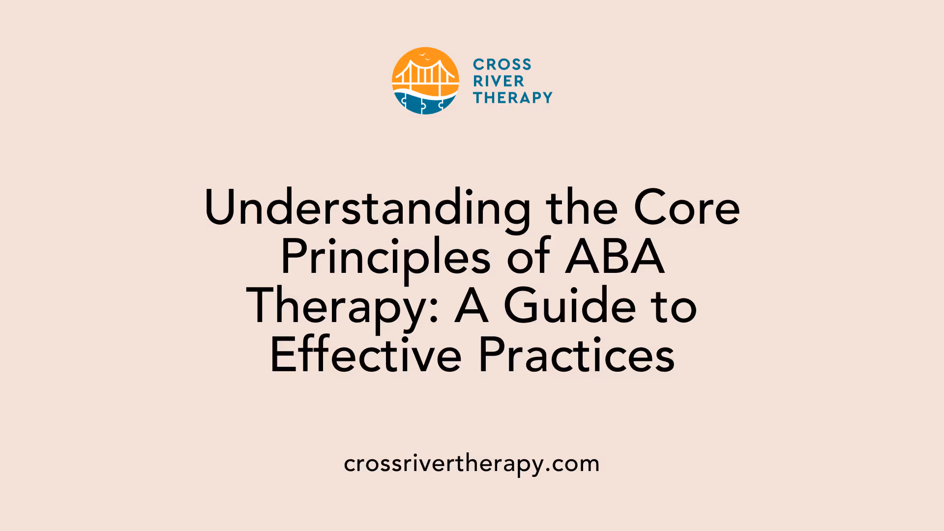 Understanding the Core Principles of ABA Therapy: A Guide to Effective Practices