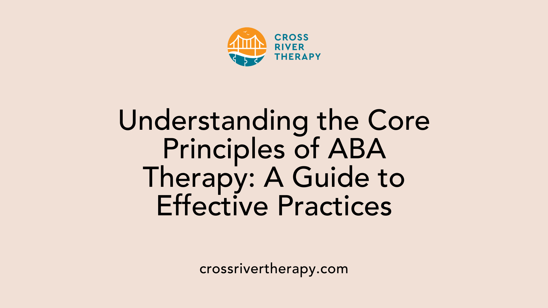 Understanding the Core Principles of ABA Therapy: A Guide to Effective Practices