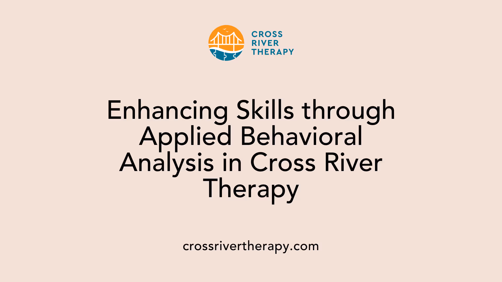 Enhancing Skills through Applied Behavioral Analysis in Cross River Therapy