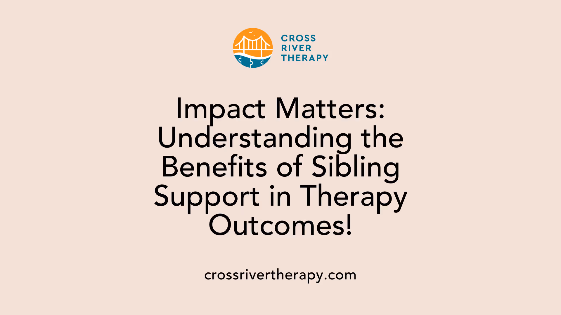 Impact Matters: Understanding the Benefits of Sibling Support in Therapy Outcomes!