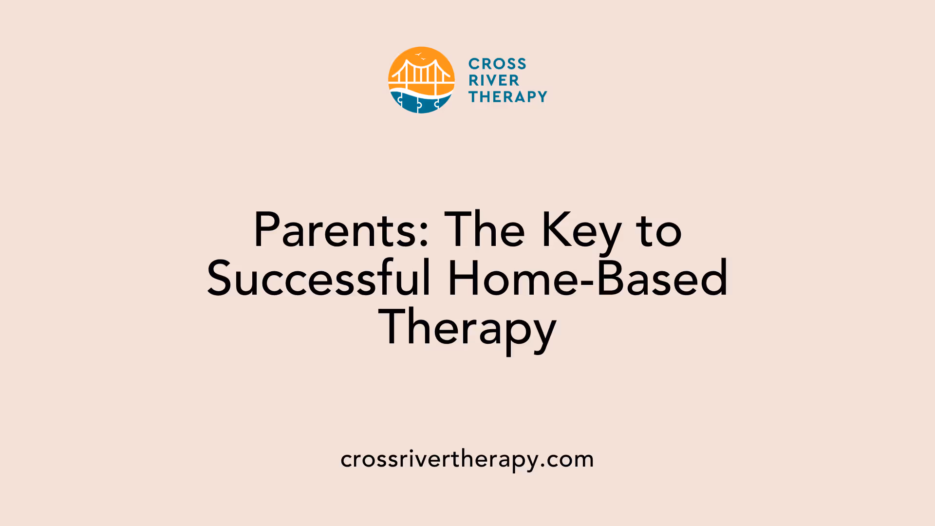 Parents: The Key to Successful Home-Based Therapy