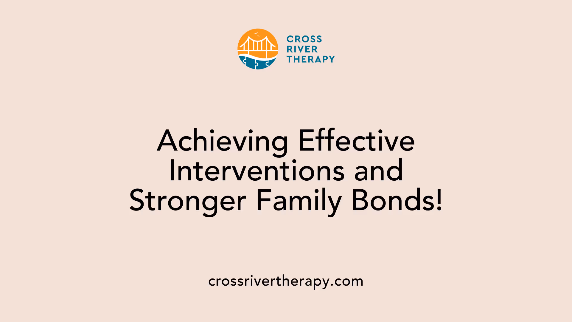 Achieving Effective Interventions and Stronger Family Bonds!