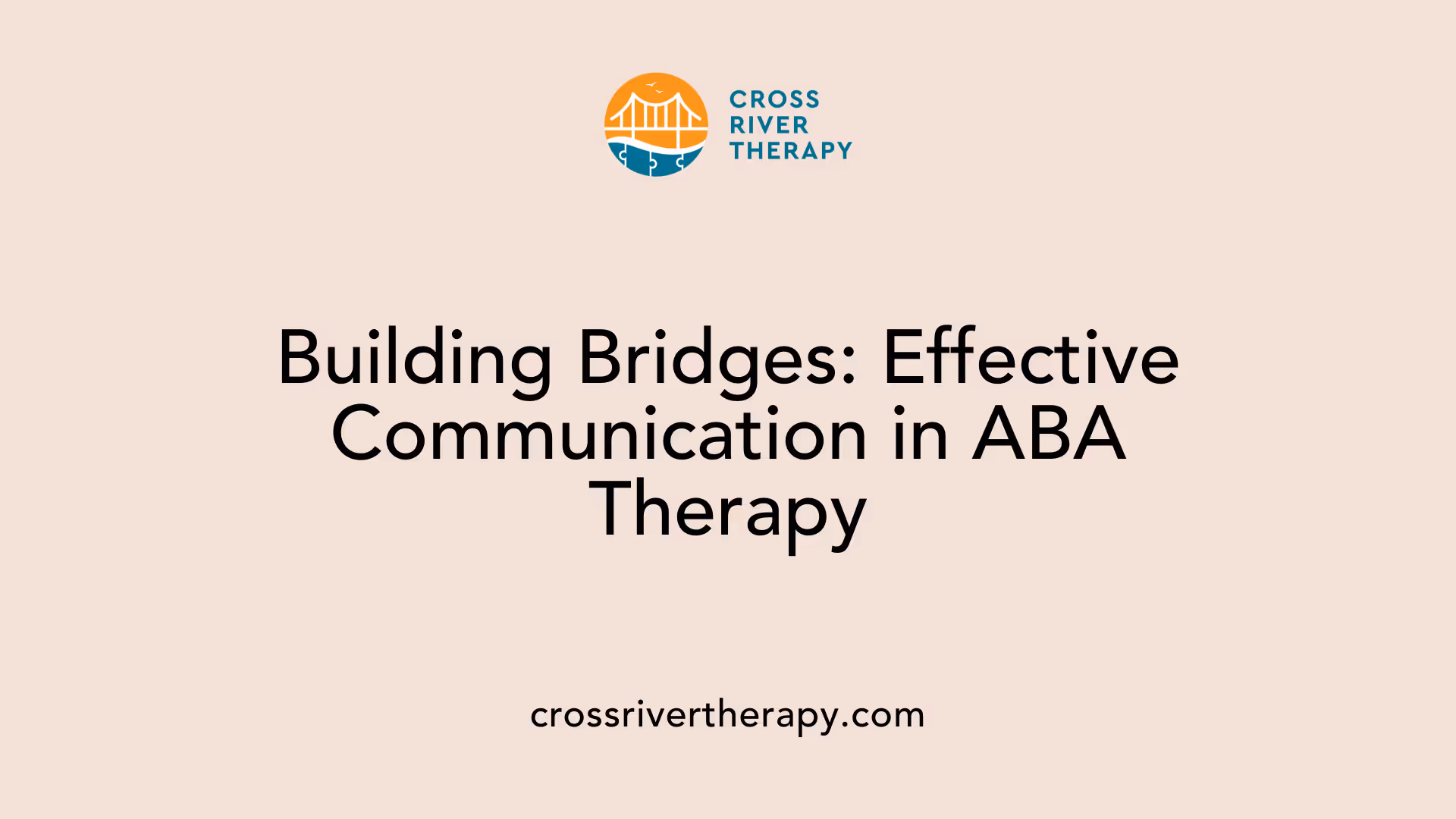 Building Bridges: Effective Communication in ABA Therapy