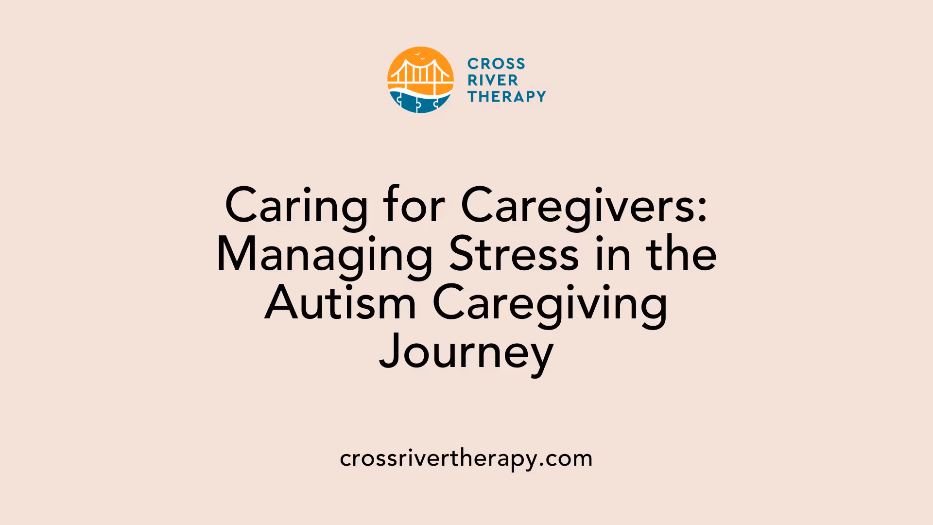Caring for Caregivers: Managing Stress in the Autism Caregiving Journey