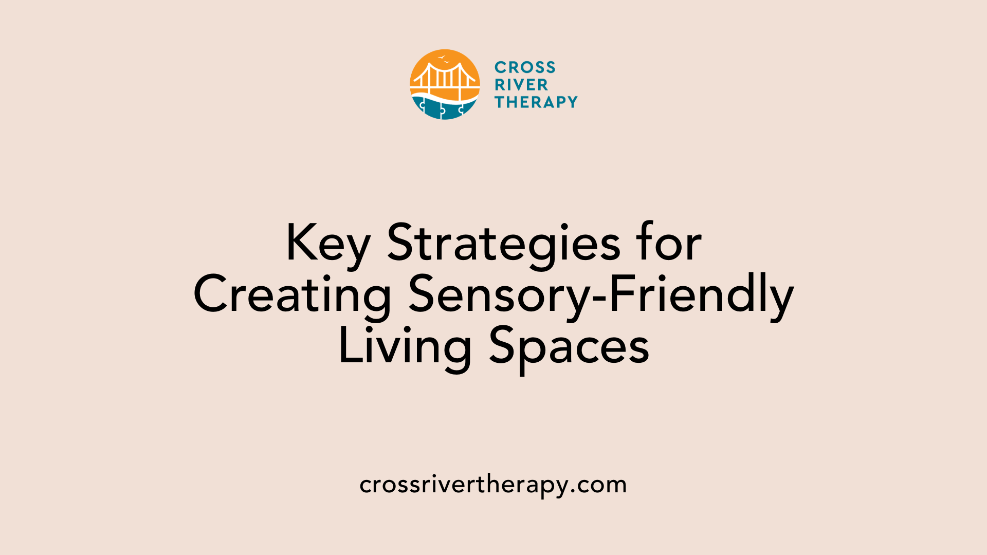 Key Strategies for Creating Sensory-Friendly Living Spaces