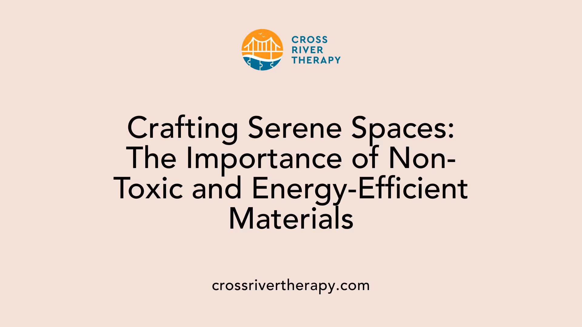 Crafting Serene Spaces: The Importance of Non-Toxic and Energy-Efficient Materials