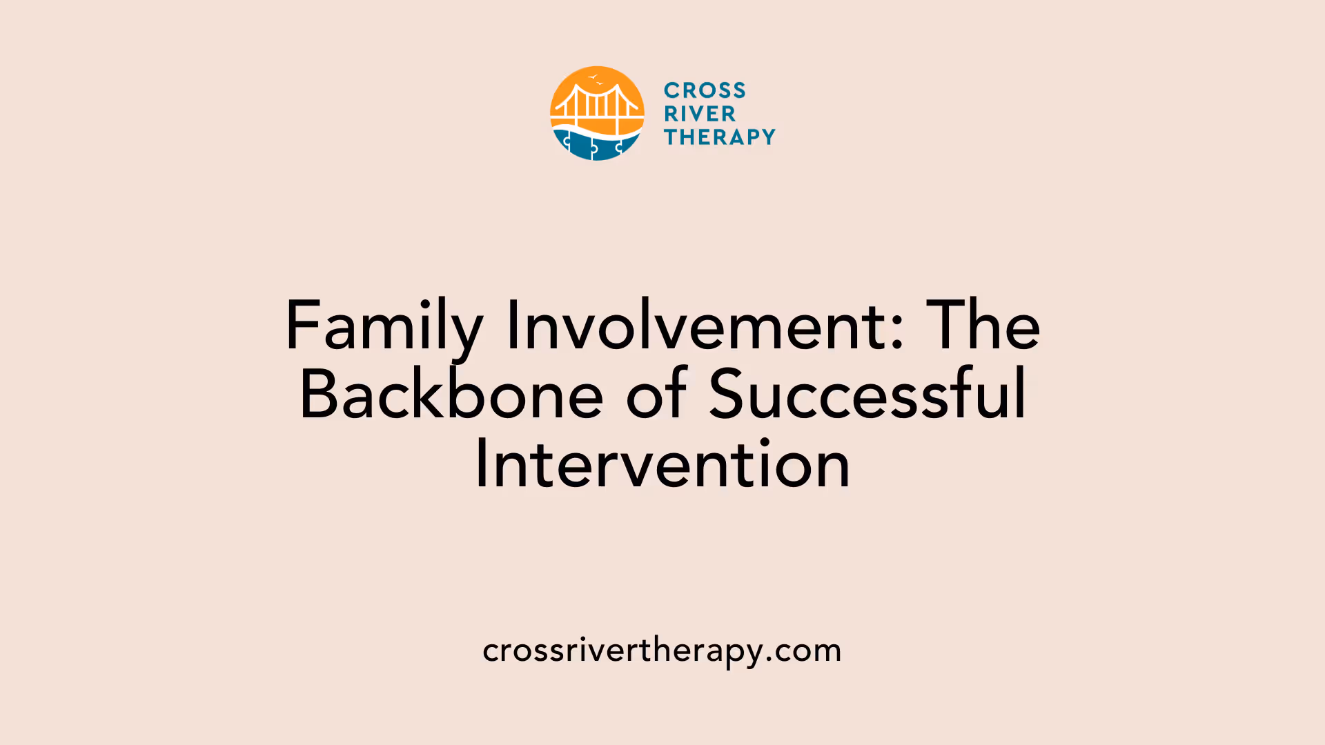 Family Involvement: The Backbone of Successful Intervention