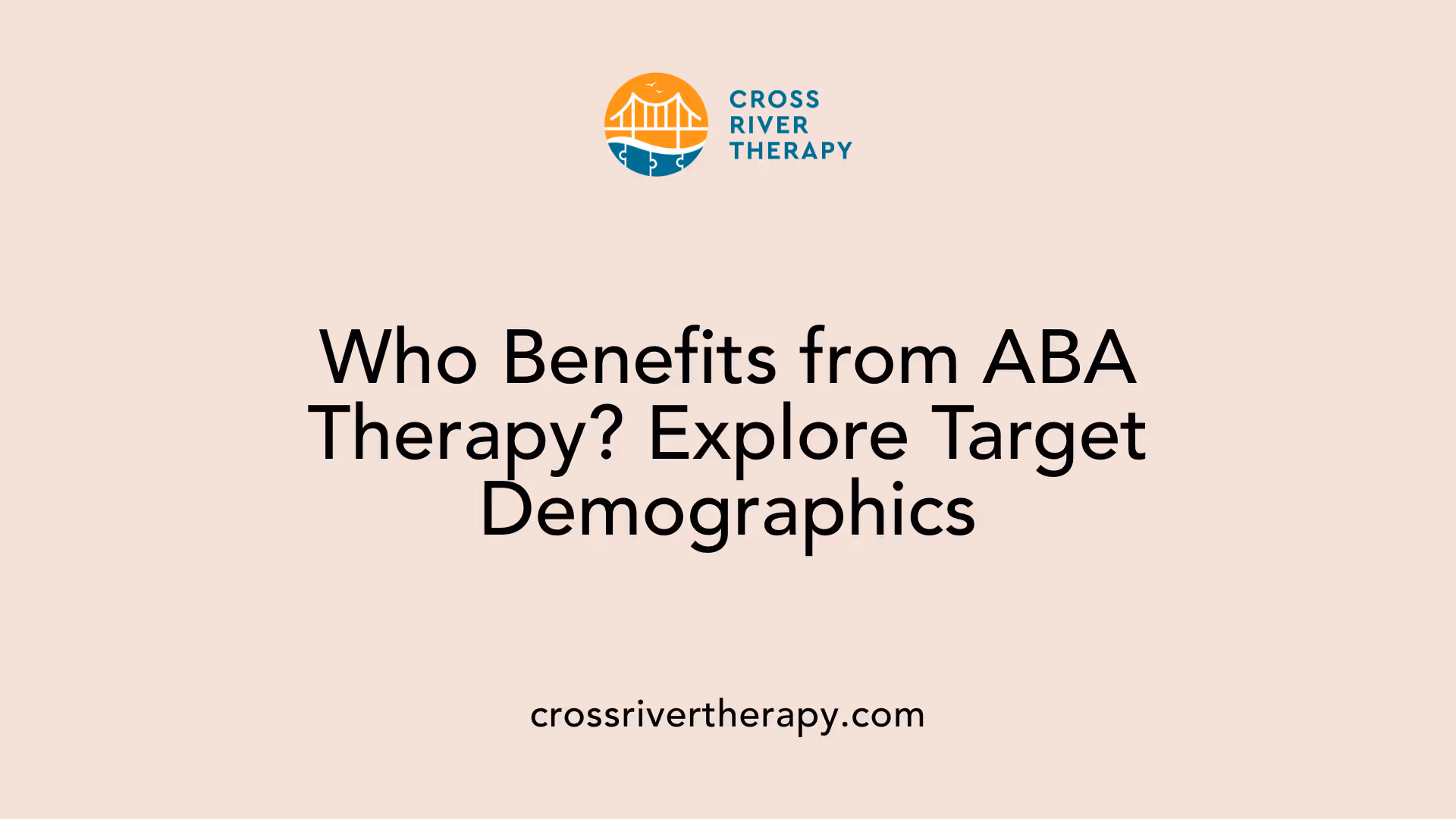 Who Benefits from ABA Therapy? Explore Target Demographics
