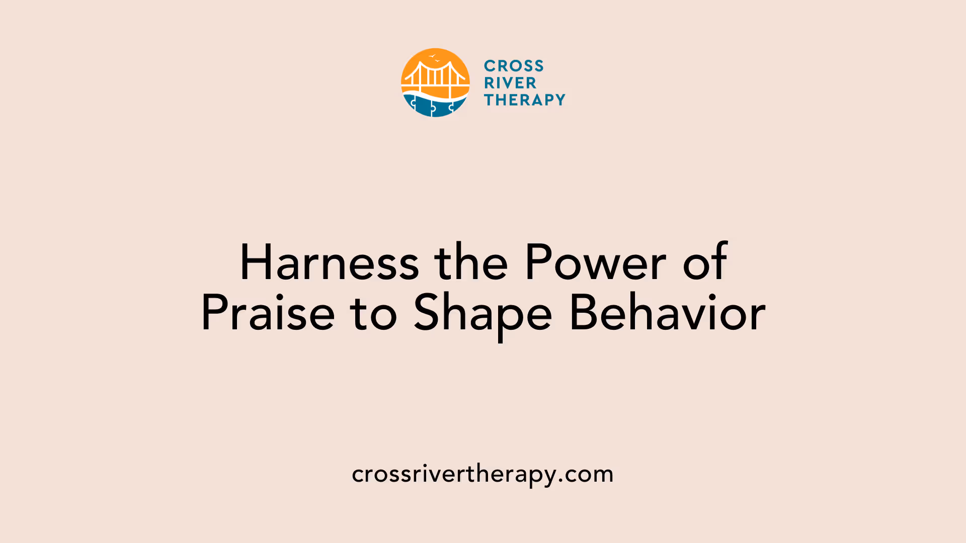 Harness the Power of Praise to Shape Behavior