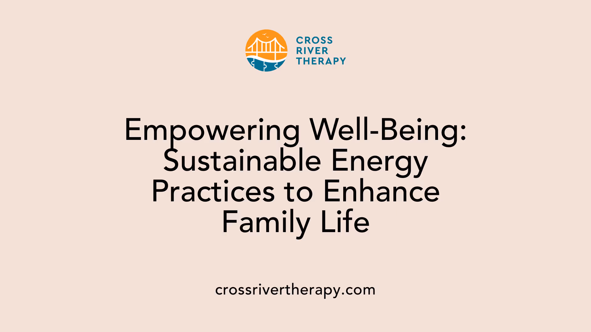 Empowering Well-Being: Sustainable Energy Practices to Enhance Family Life