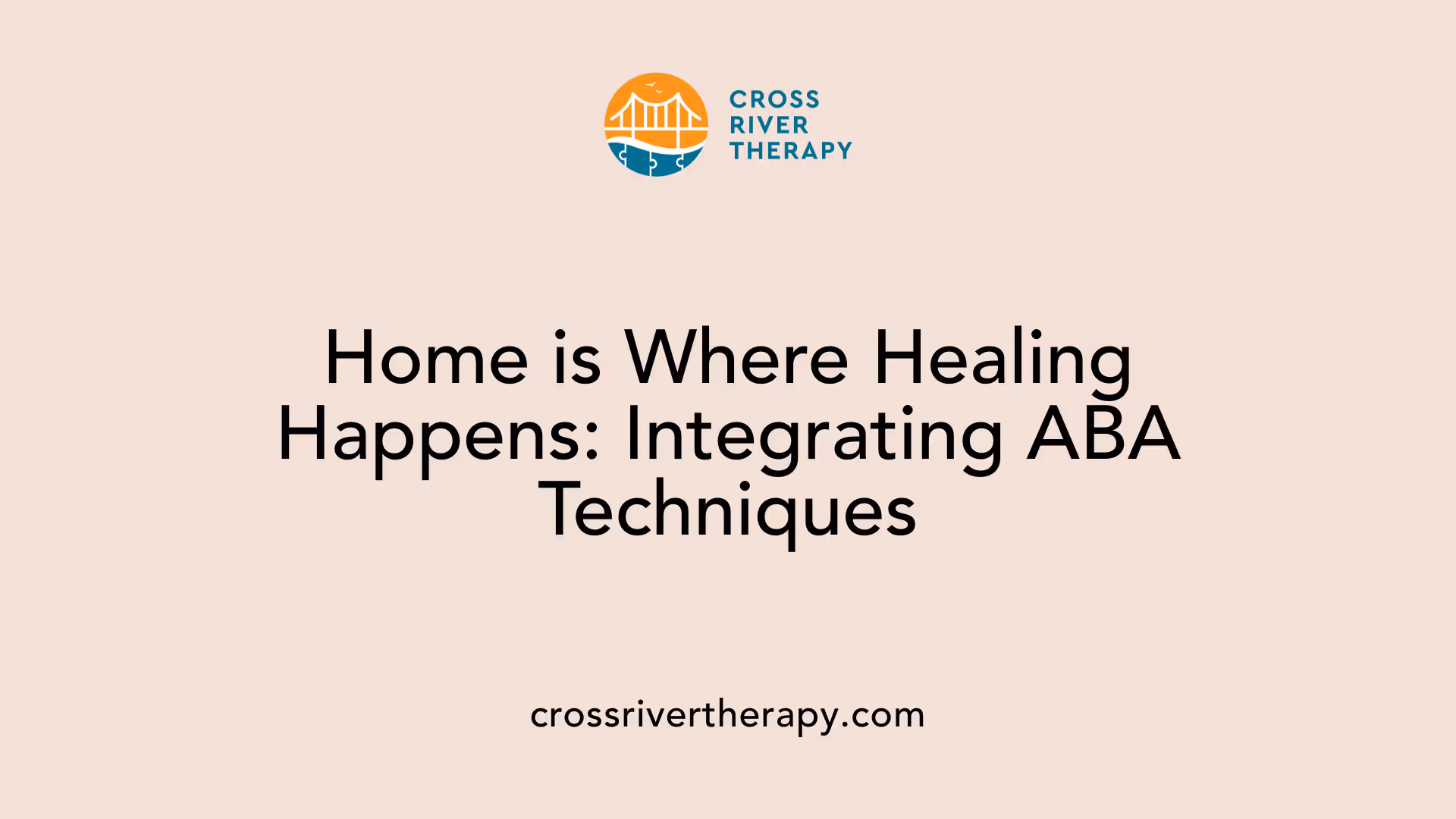 Home is Where Healing Happens: Integrating ABA Techniques