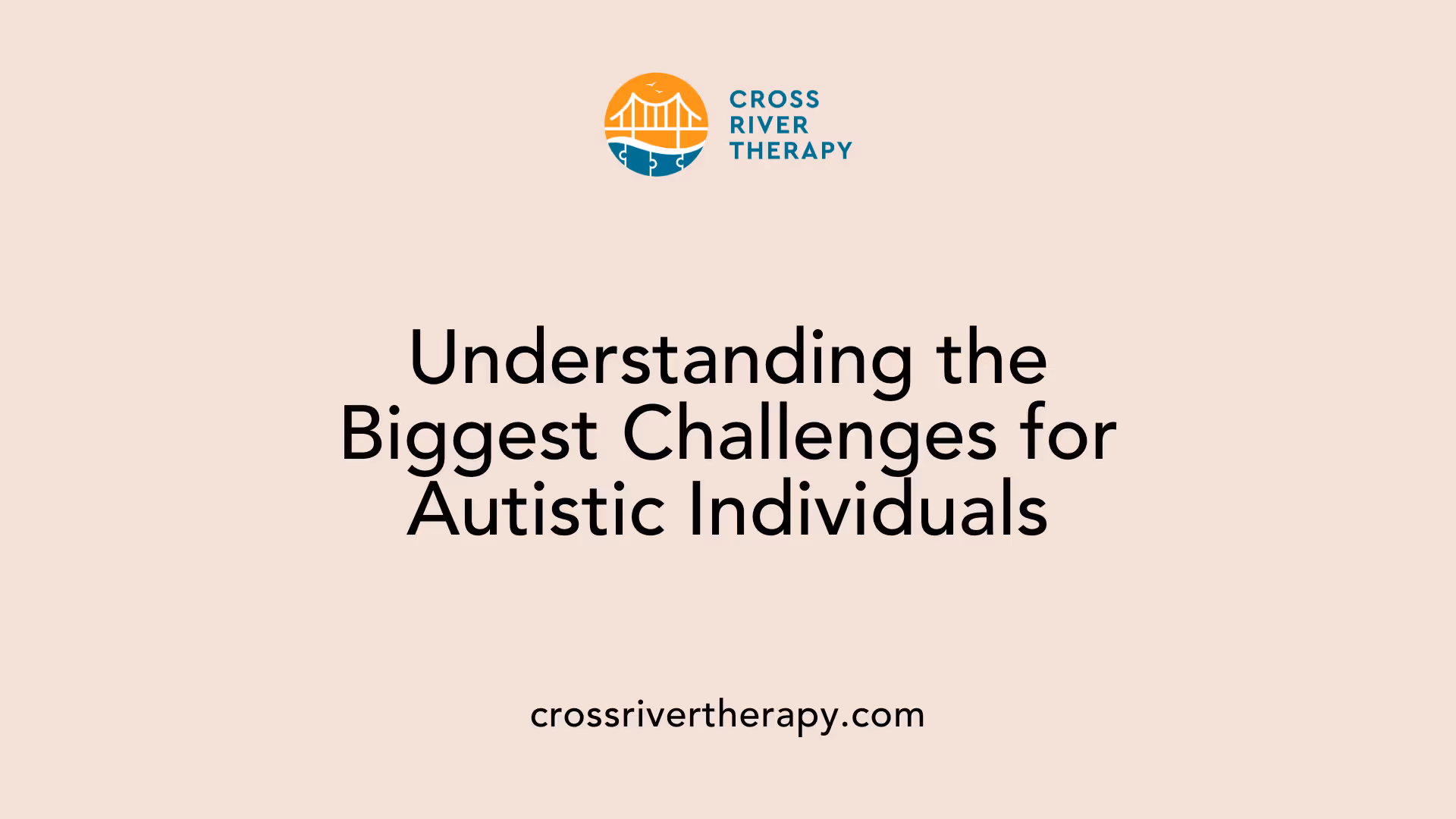 Understanding the Biggest Challenges for Autistic Individuals