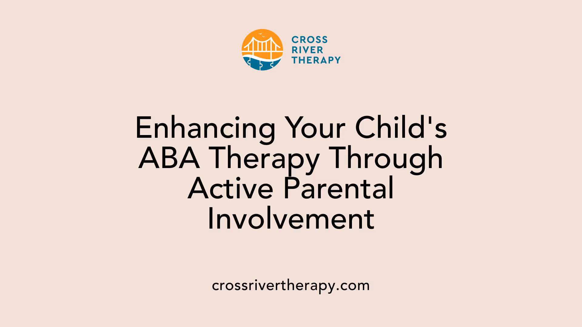 Enhancing Your Child's ABA Therapy Through Active Parental Involvement