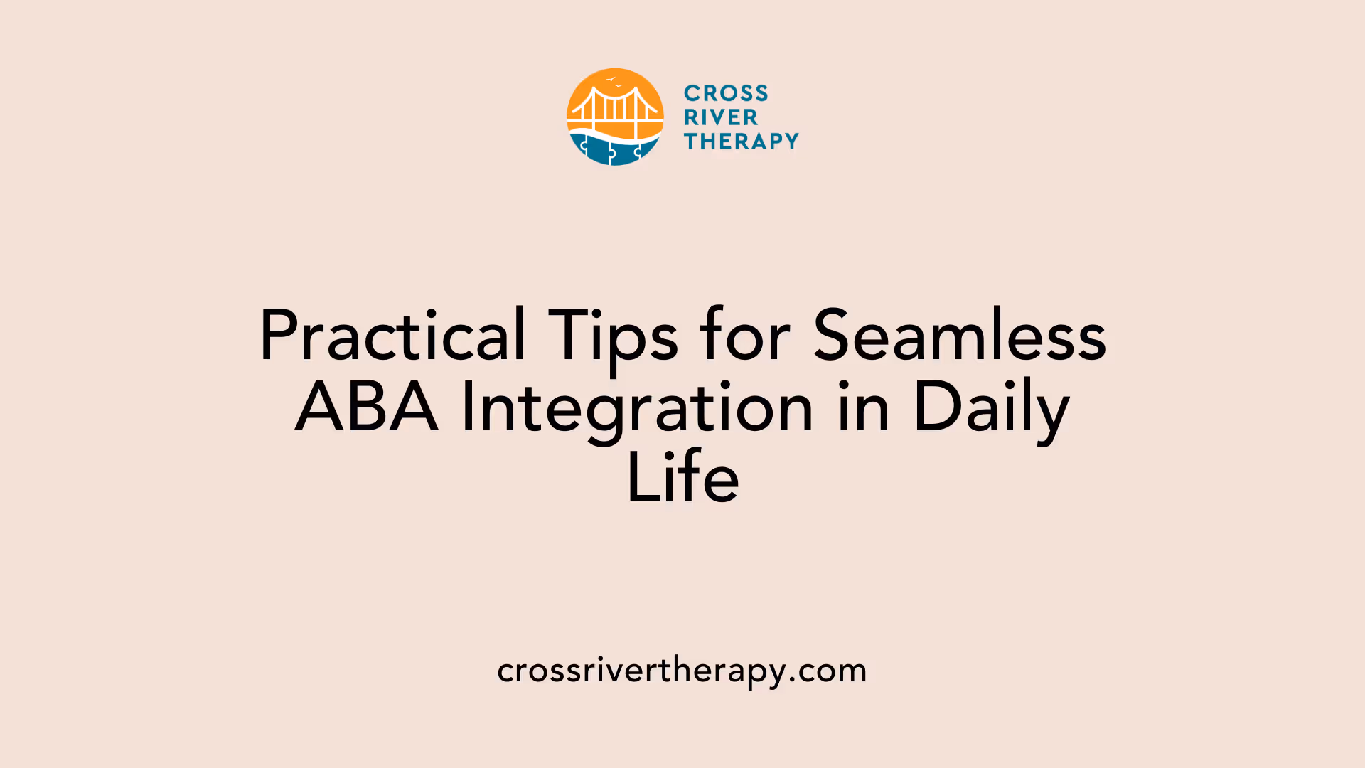 Practical Tips for Seamless ABA Integration in Daily Life