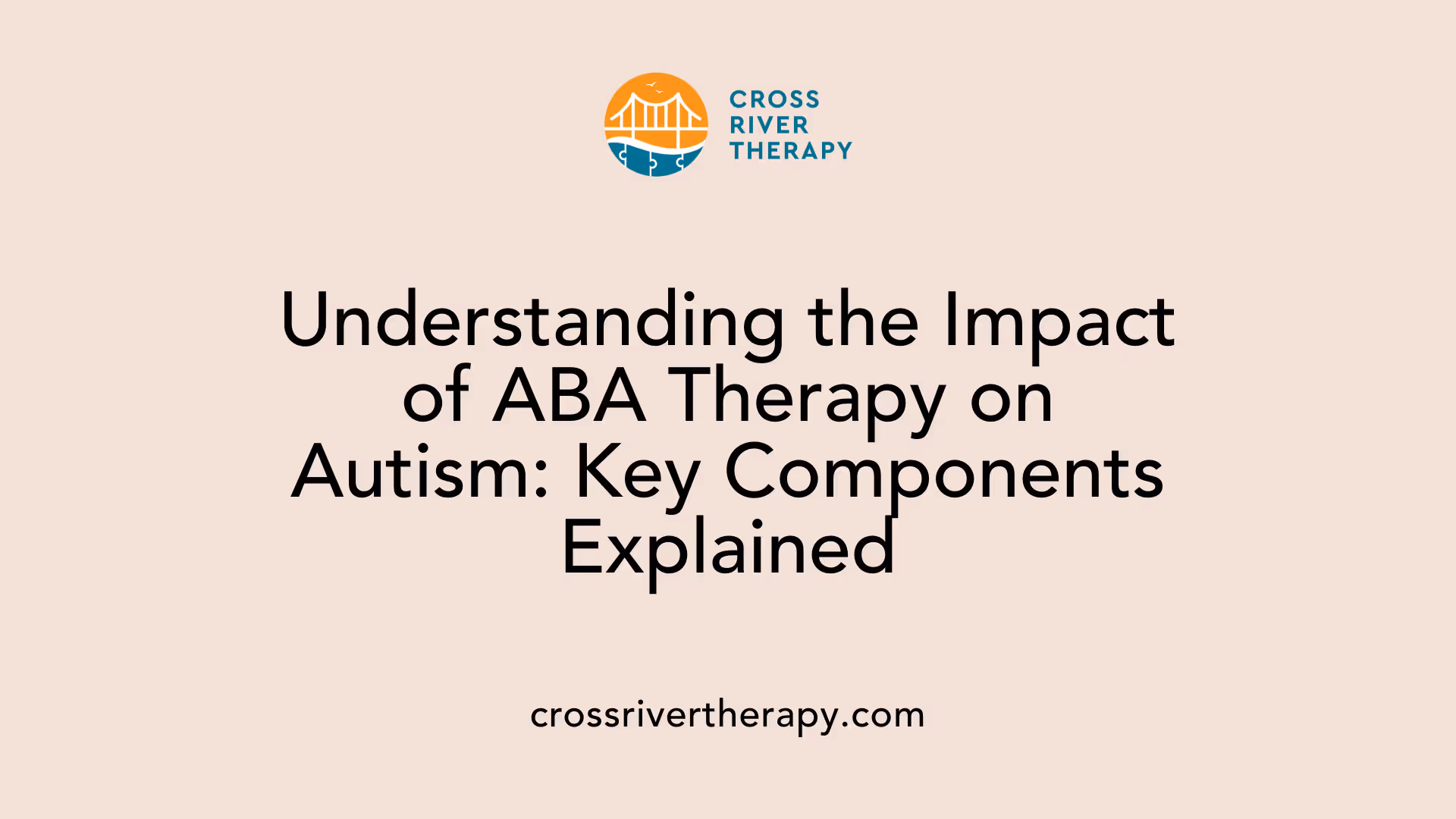 Understanding the Impact of ABA Therapy on Autism: Key Components Explained