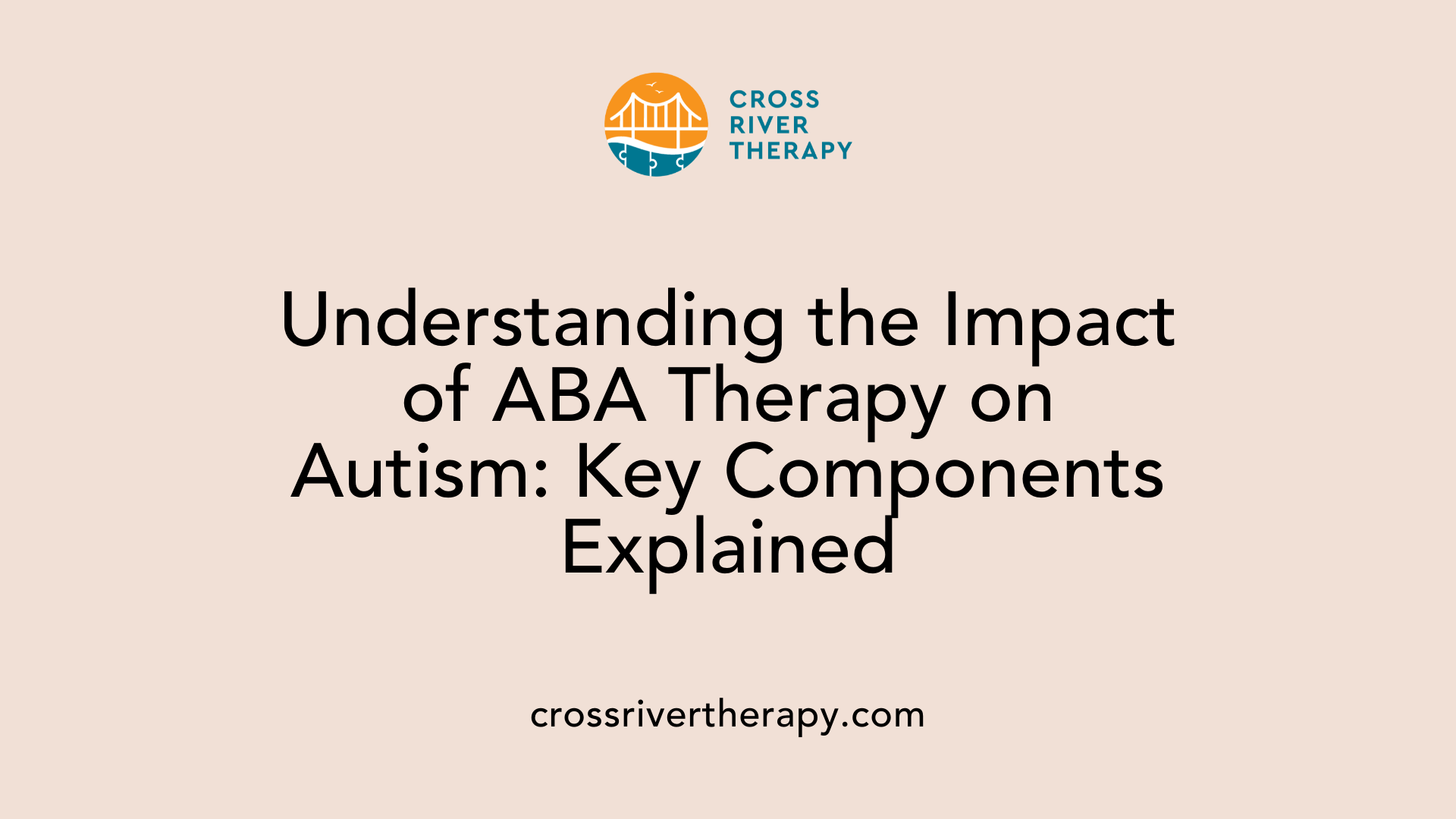 Understanding the Impact of ABA Therapy on Autism: Key Components Explained