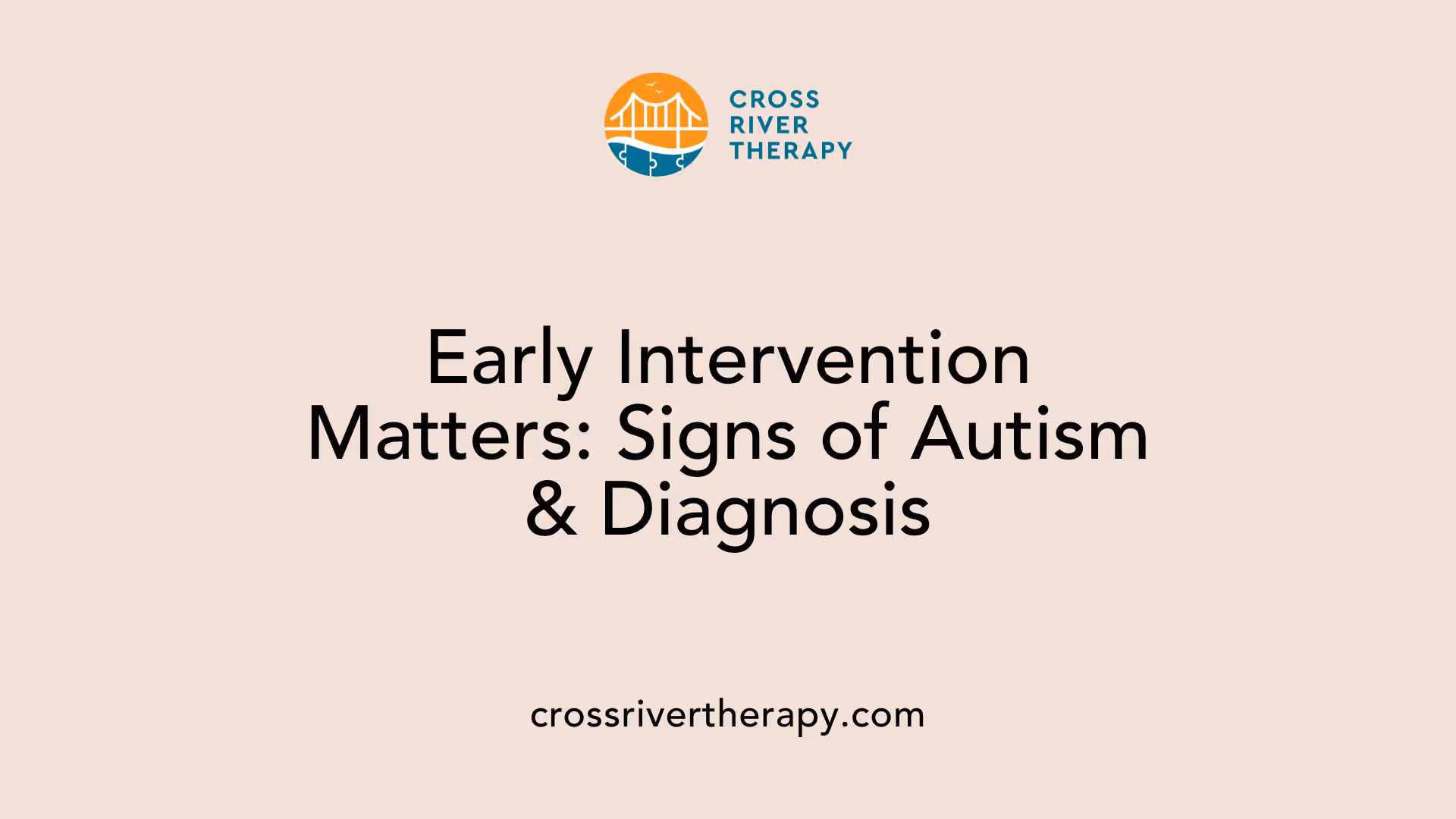 Early Intervention Matters: Signs of Autism &amp; Diagnosis