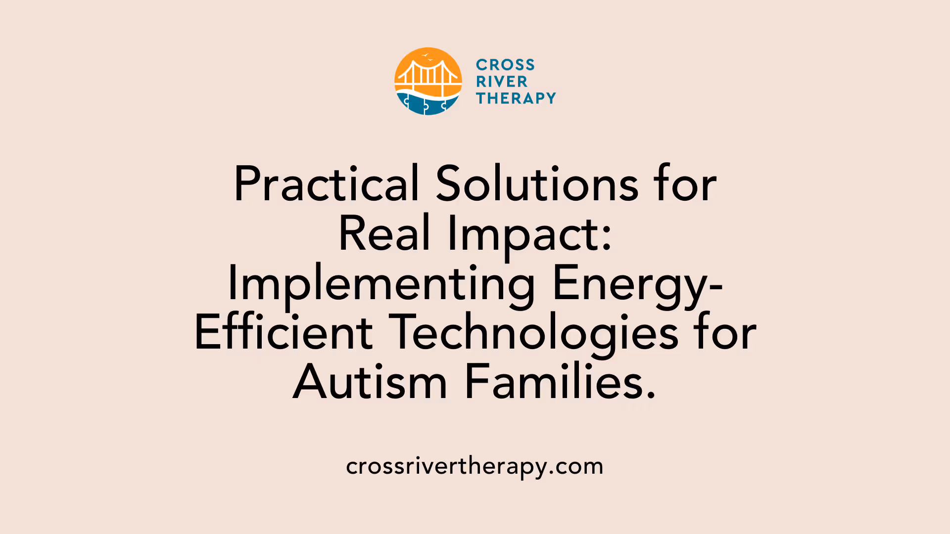 Practical Solutions for Real Impact: Implementing Energy-Efficient Technologies for Autism Families.