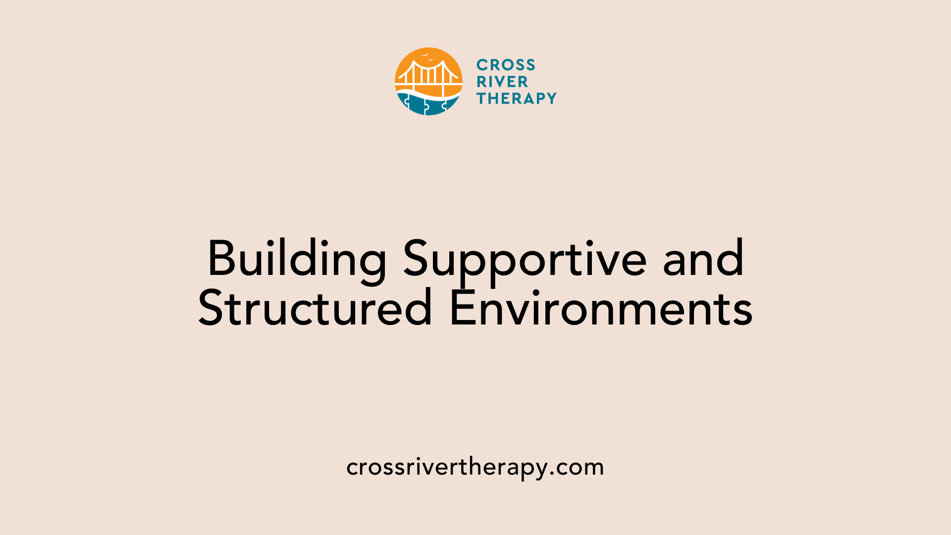 Building Supportive and Structured Environments