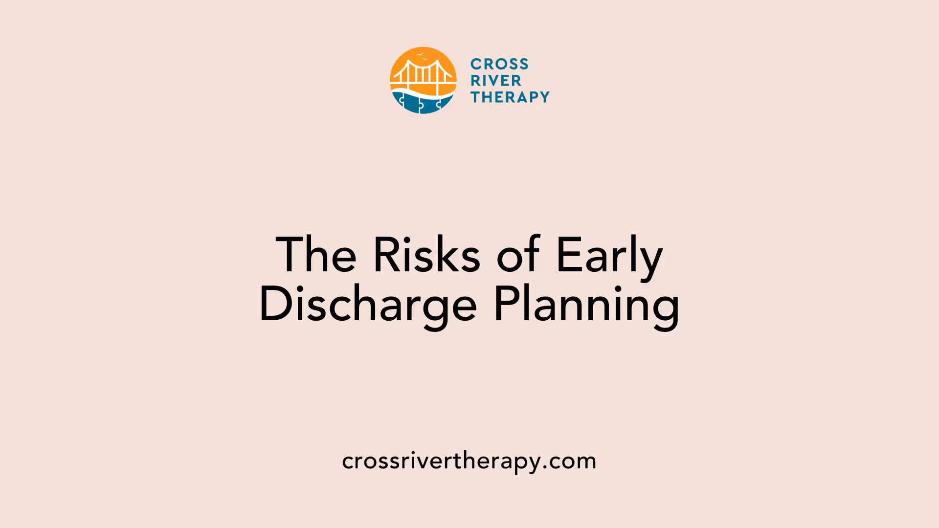 The Risks of Early Discharge Planning