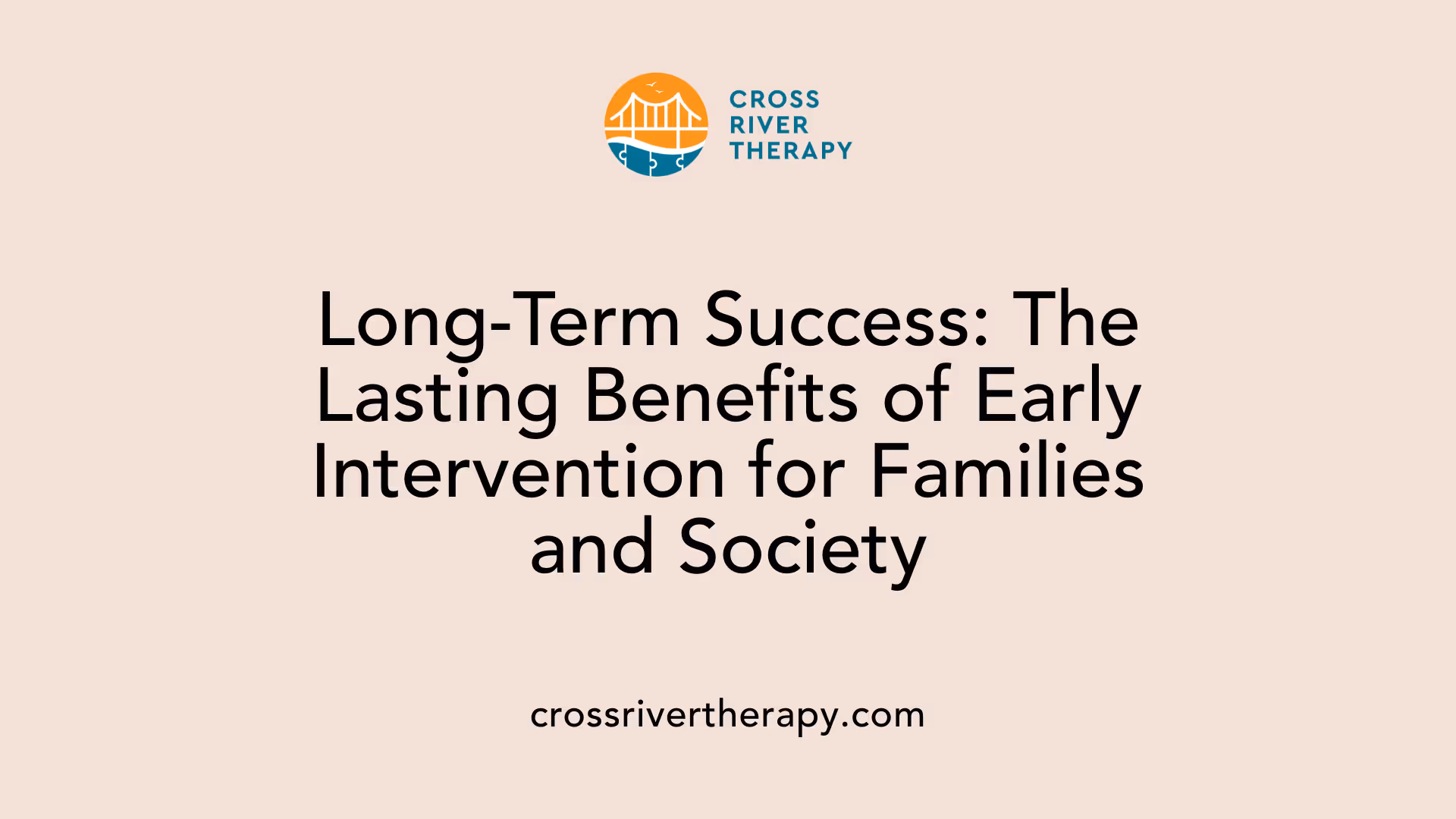 Long-Term Success: The Lasting Benefits of Early Intervention for Families and Society