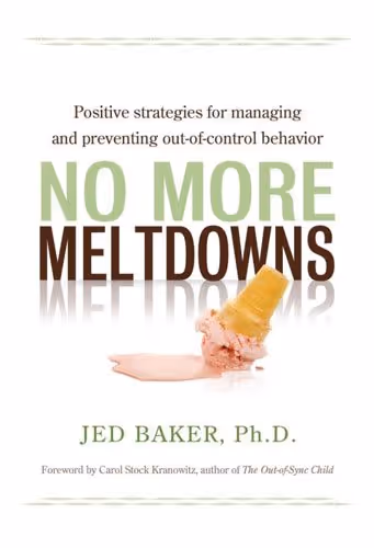 No More Meltdowns: Positive Strategies for Dealing with and Preventing Out-Of-Control Behavior