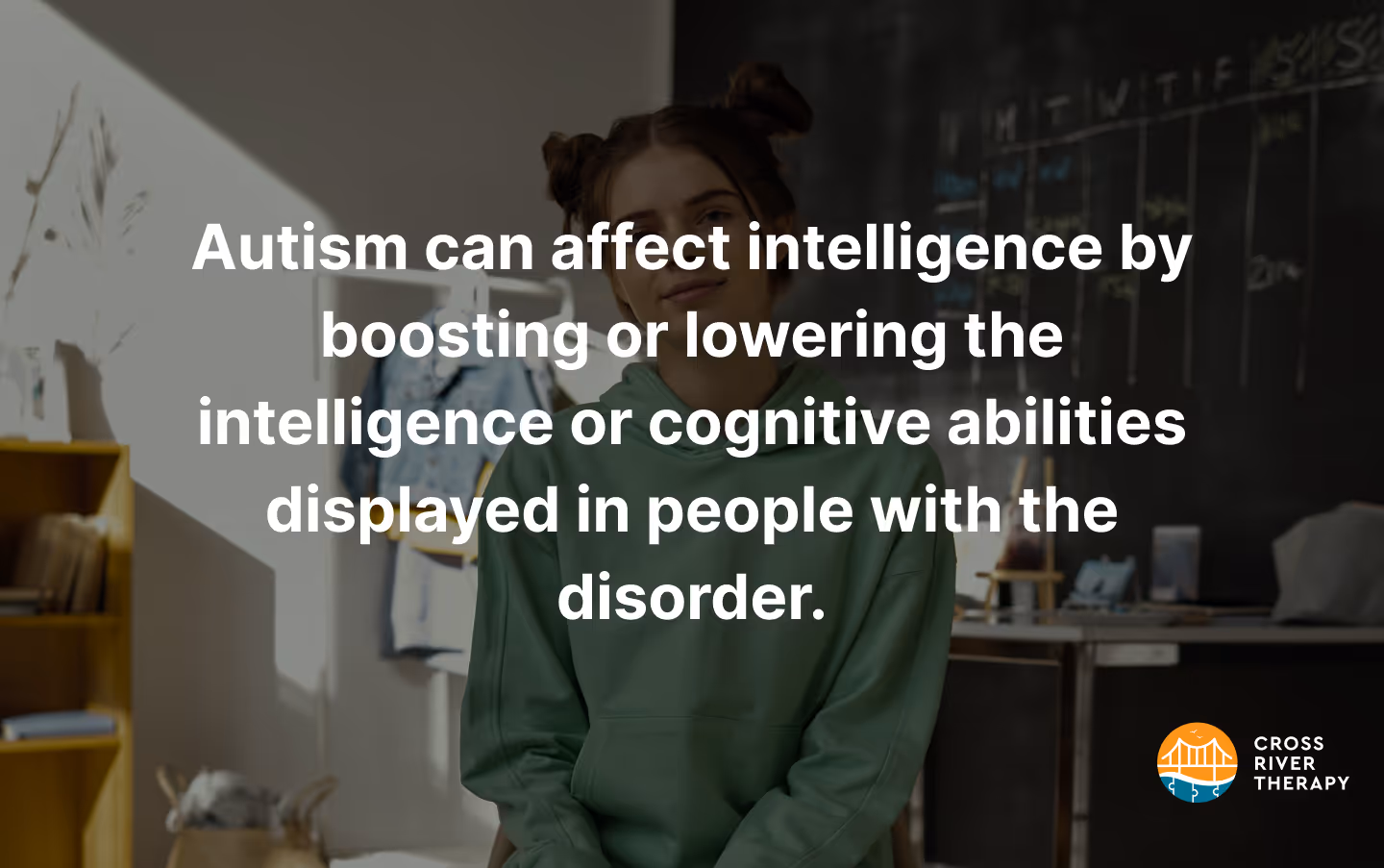 Autism can affect intelligence by boosting or lowering the intelligence or cognitive abilities displayed in people with the disorder.
