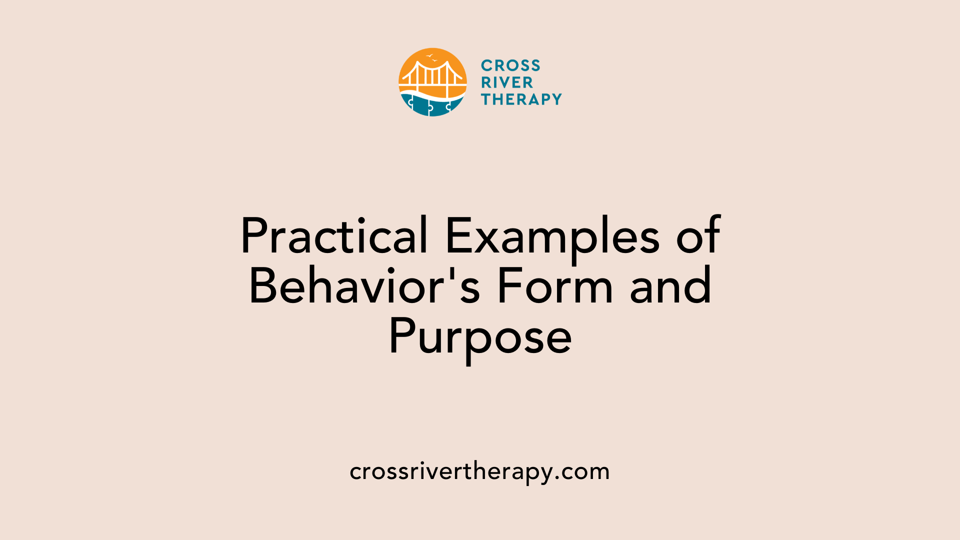 Practical Examples of Behavior's Form and Purpose
