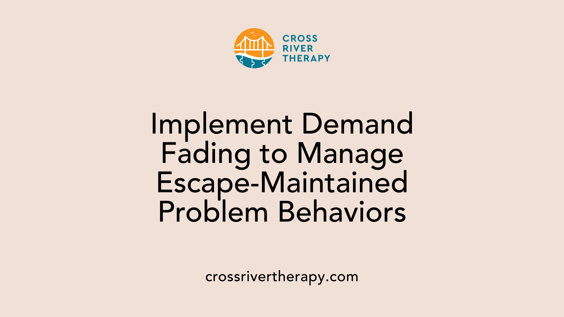 Implement Demand Fading to Manage Escape-Maintained Problem Behaviors