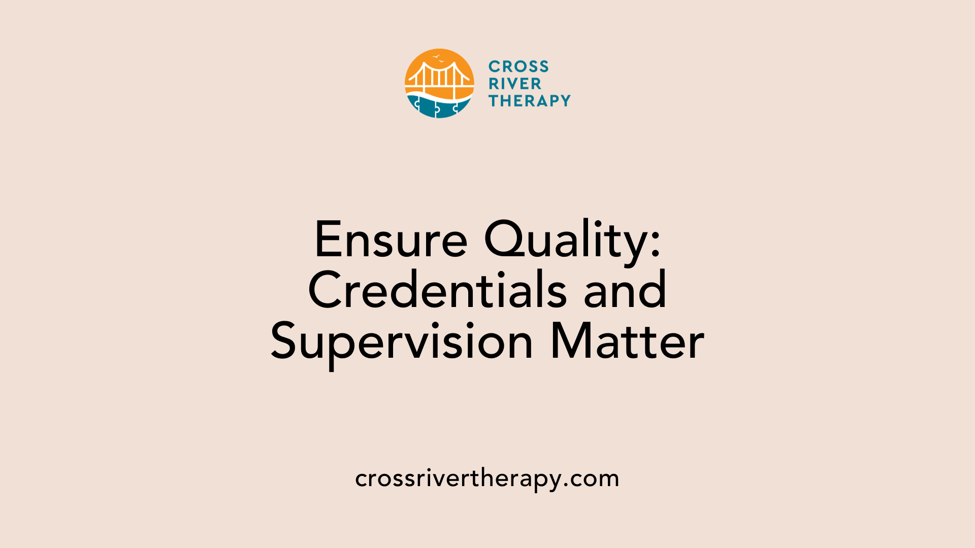 Ensure Quality: Credentials and Supervision Matter