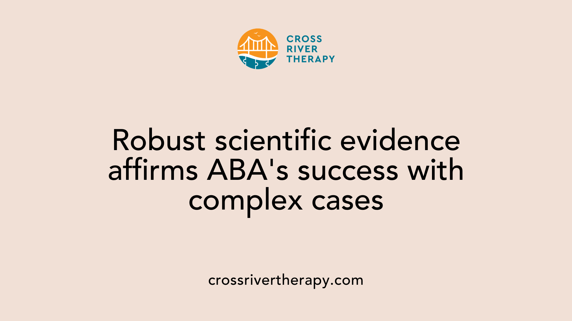 Robust scientific evidence affirms ABA's success with complex cases