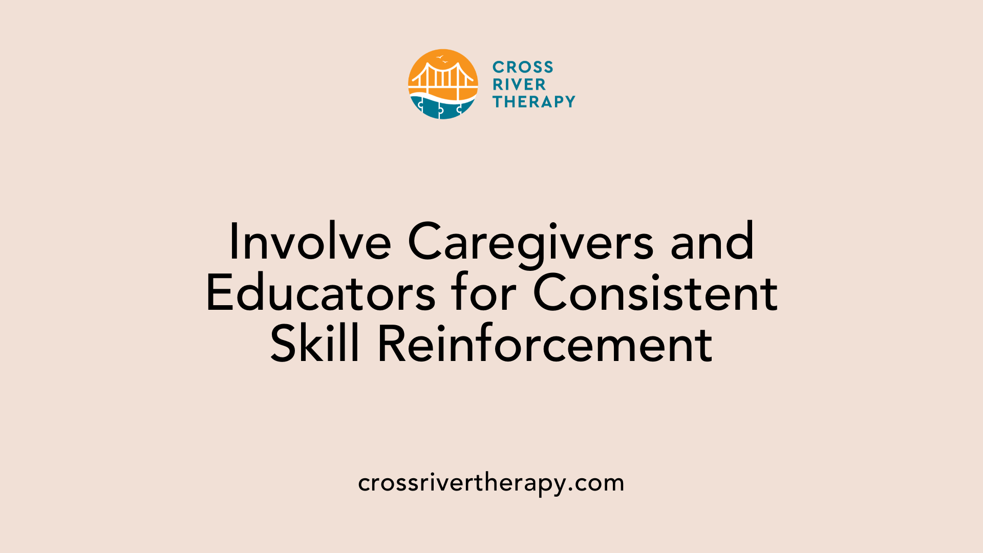 Involve Caregivers and Educators for Consistent Skill Reinforcement
