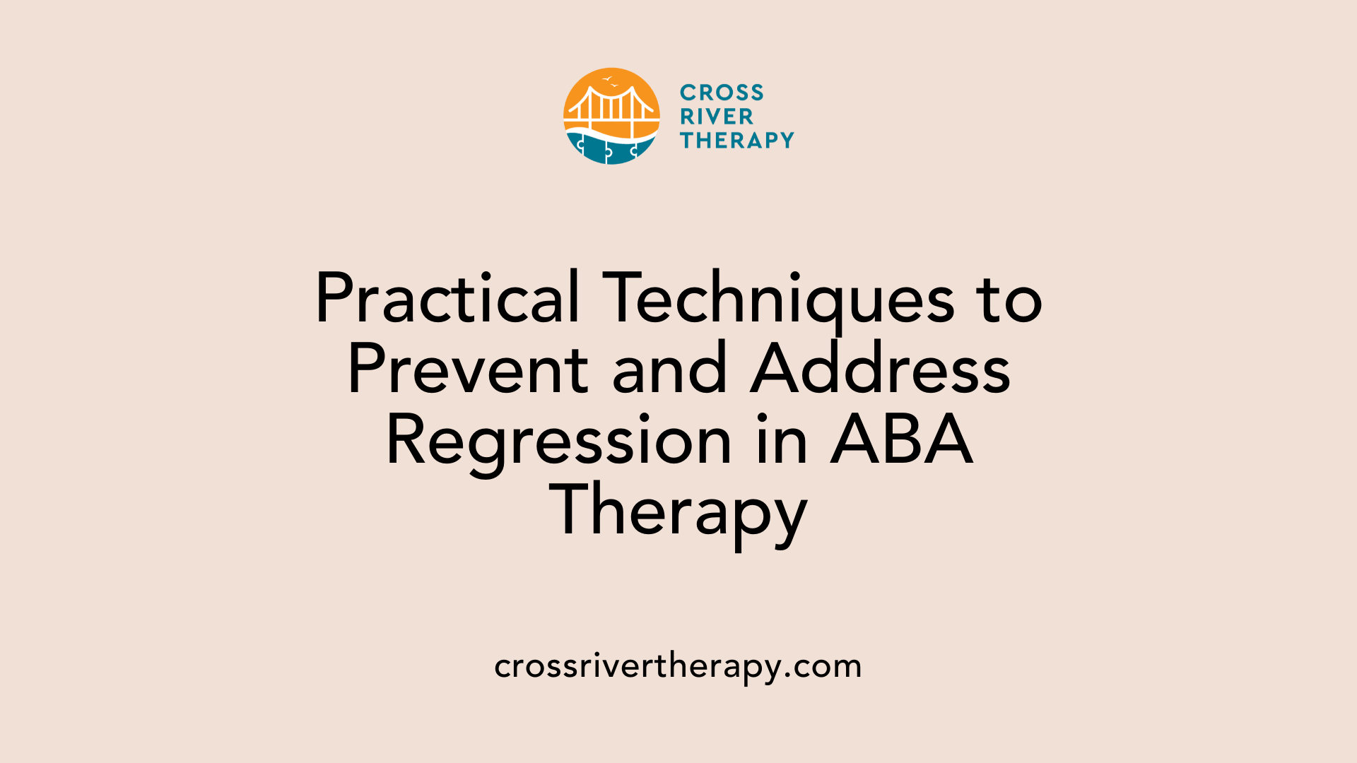 Practical Techniques to Prevent and Address Regression in ABA Therapy