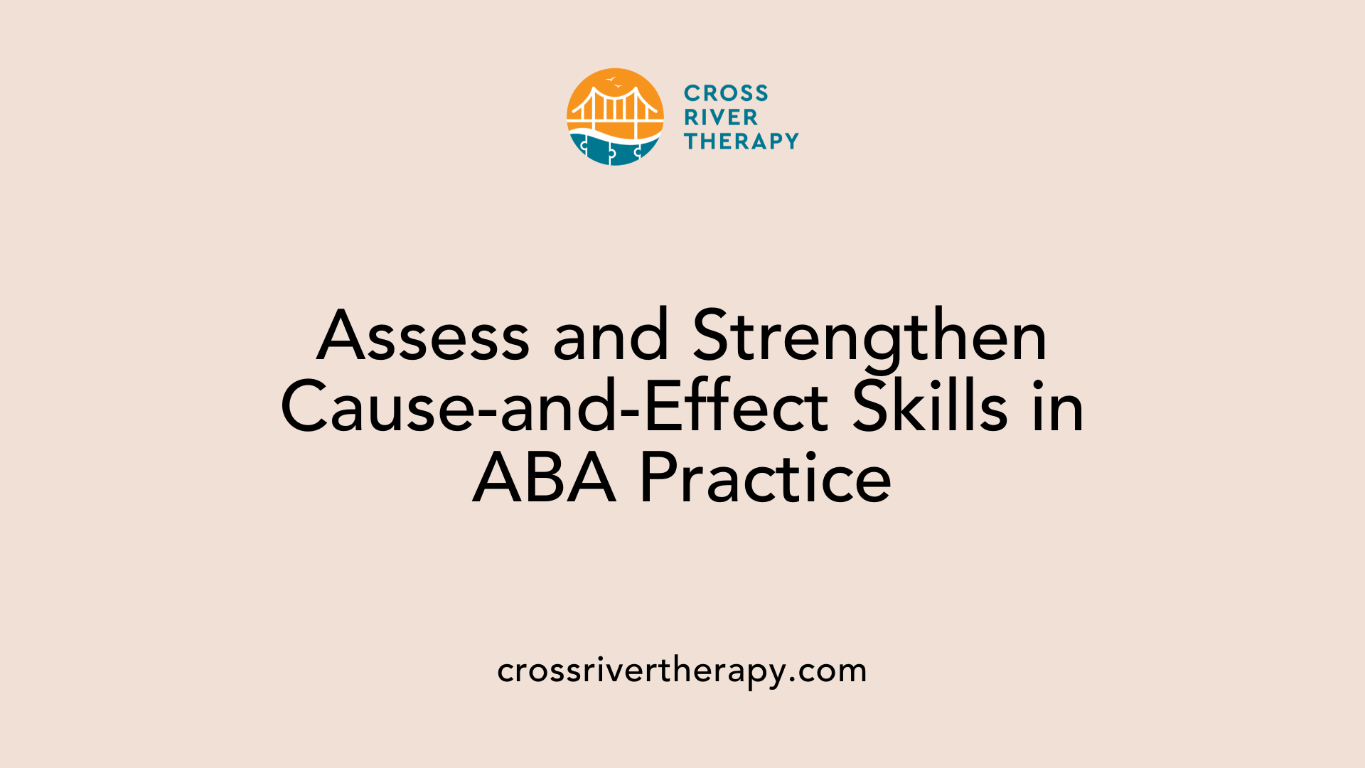 Assess and Strengthen Cause-and-Effect Skills in ABA Practice