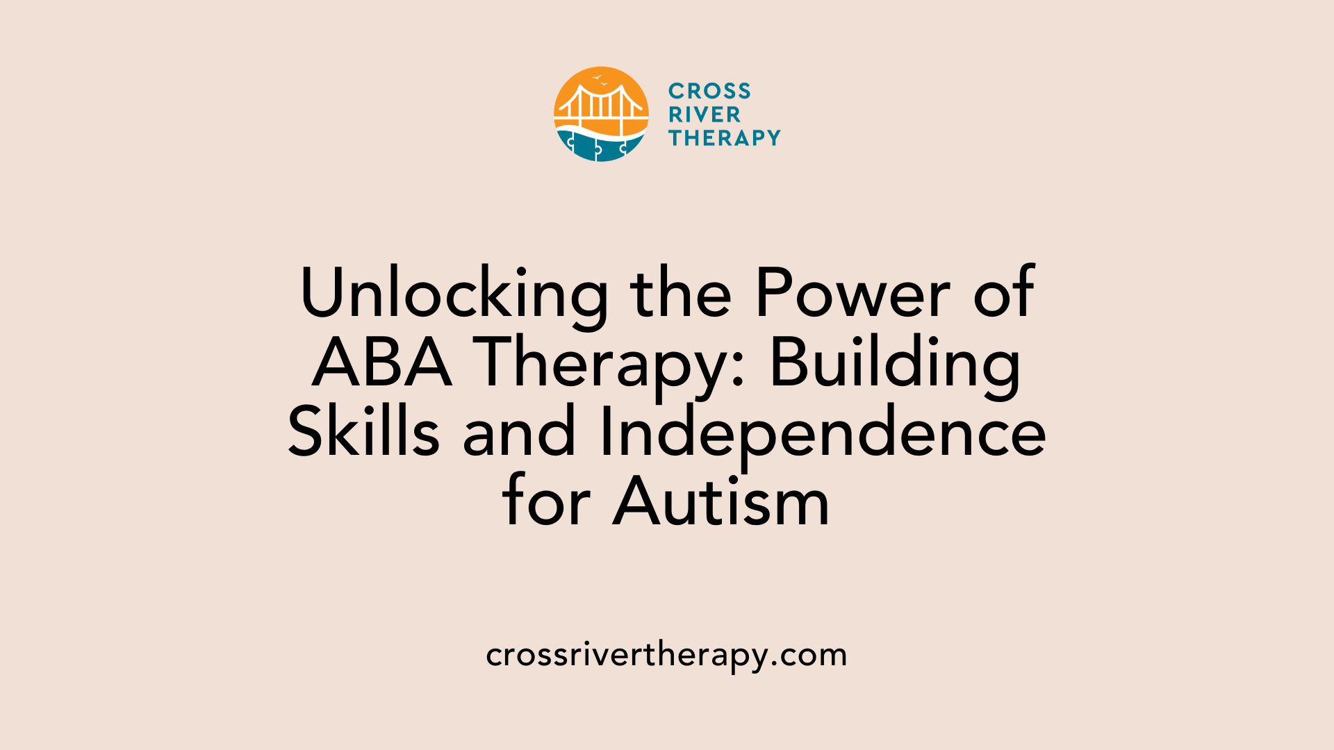 Unlocking the Power of ABA Therapy: Building Skills and Independence for Autism